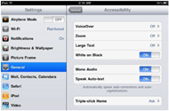 To activate accessibility features in iOS go to the settings button, click general, and then click accessibility. Following this you can activate a variety of features that will increase the accessibility of the device for a variety of users.