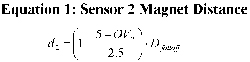 Diagram is the mathematical equation for the distance, d 2 , of a magnet with respect to sensor 2 . The distance d 2 is equal to 1 minus the quantity of 5 minus the sensor 2 's output voltage divided by 2.5, this result then multiplied to D falloff . 