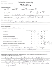 This is an example of the surveys that we gave to therapists to fill out, evaluating various aspects of the CU Walker.  The survey acquires important data such as information about the child, how the child responded, and how the walker performed.   