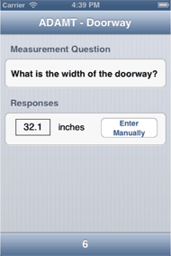A screen shot of an iphone is presented. The title bar reads 'ADAMT-Doorway.' Under the 'Measurement question' section, a  prompt reads 'What is the width of the doorway?' In the 'responses' section, there is a text box with the number 32.1 entered next to the label 'inches.' Also, in the 'responses' section is a button labeled 'Enter Manually.'